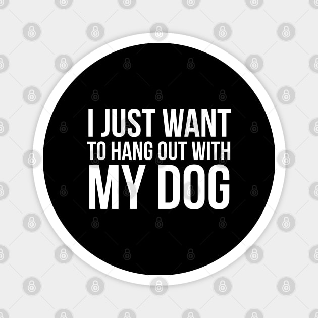 I Just Want To Hang Out With My Dog Magnet by evokearo